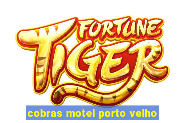 cobras motel porto velho